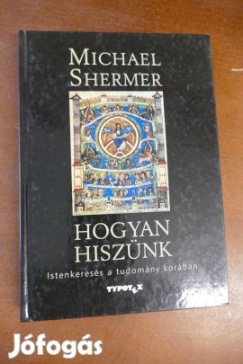 Michael Shermer- Hogyan hiszünk (Istenkérdés a tudomány korában)