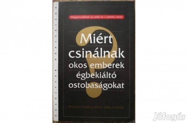 Miért csinálnak okos emberek égbekiáltó ostobaságokat?