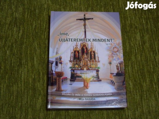 Mijo Barada: Íme, újjáteremtek mindent - példák és imák a térség sz