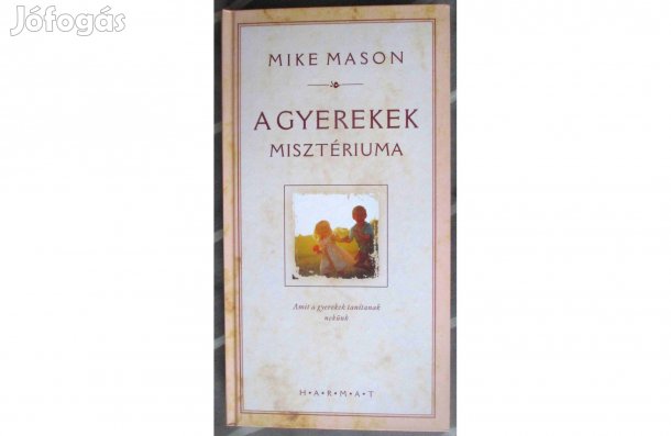 Mike Mason: A gyerekek misztériuma - Amit a gyerekeink tanítanak nekün