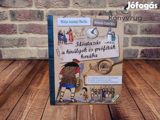 Miklya Luzsányi Mónika - Időutazás a királyok és próféták korába