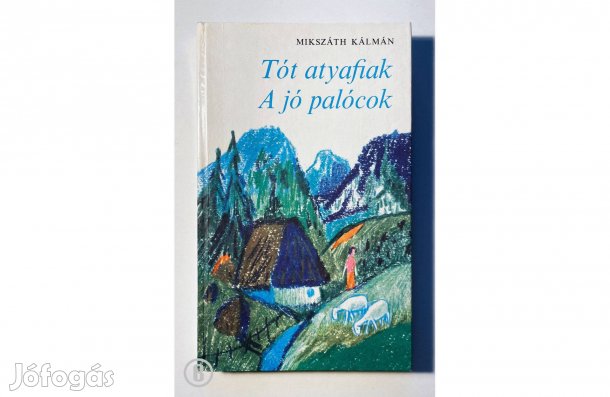 Mikszáth Kálmán: Tót atyafiak, A jó palócok - (Csak személyesen!)
