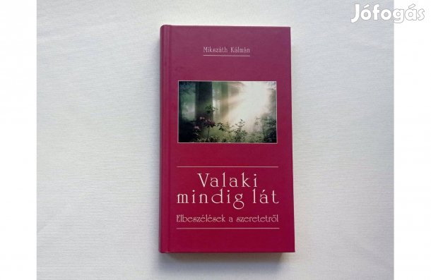 Mikszáth Kálmán: Valaki mindig lát * Elbeszélések a szeretetről * Új!