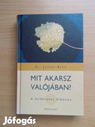 Mit akarsz valójában? - A felébredés élménye, Eli Jaxon - Bear