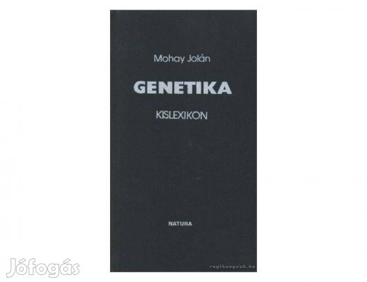 Mohay Jolán - Genetika kislexikon, újszerű