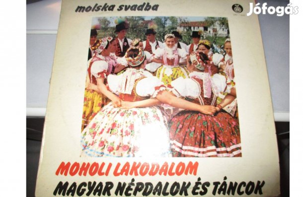 Moholi lakodalom magyar népdalok és táncok bakelit hanglemez eladó