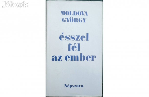 Moldova György: Ésszel fél az ember