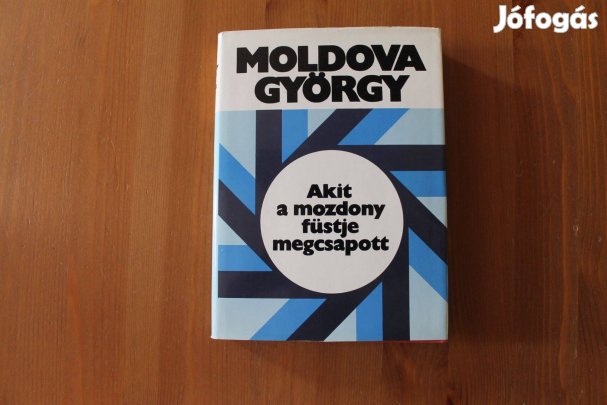 Moldova György - Akit a mozdonyfüstje megcsapott