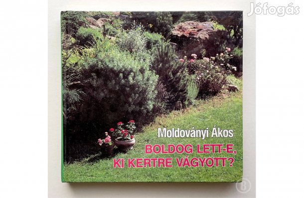 Moldoványi Á.: Boldog lett-e, ki kertre vágyott? - (Csak személyesen!)