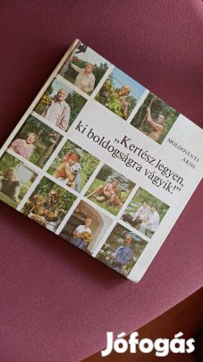 Moldoványi Ákos - Kertész legyen ki boldogságra vágyik!