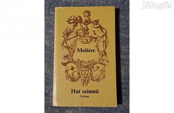 Moliére Hat színmű Tartuffe A fösvény Kényeskedők Képzelt beteg B2