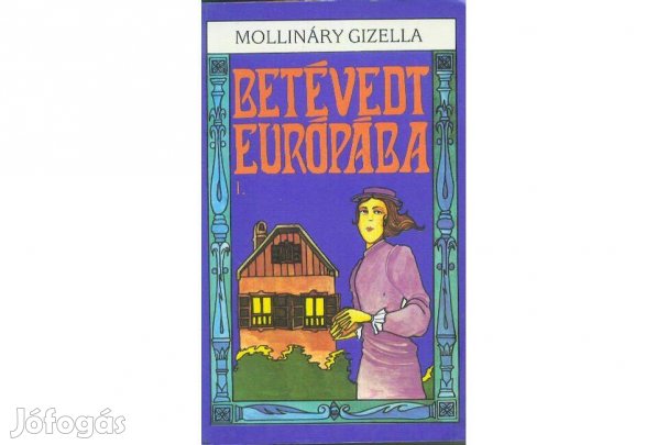 Mollináry Gizella: Betévedt Európába I-II
