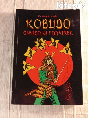 Molnár Csaba: Kobudo önvédelmi fegyverek