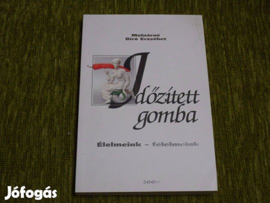 Molnárné Bíró Erzsébet Időzített gomba - Élelmeink félelmeink
