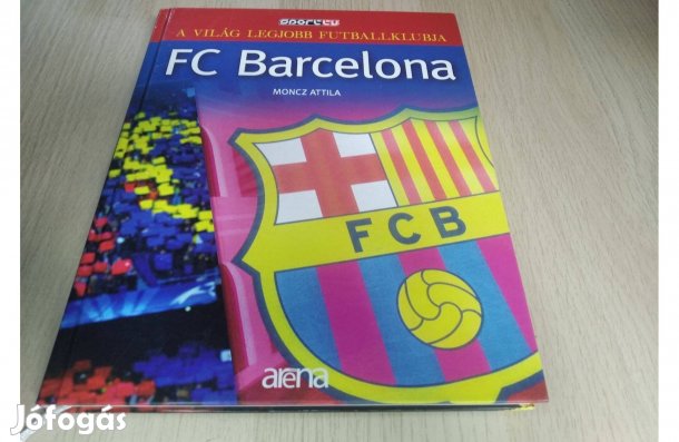 Moncz Attila : FC Barcelona / A világ legjobb futballklubja