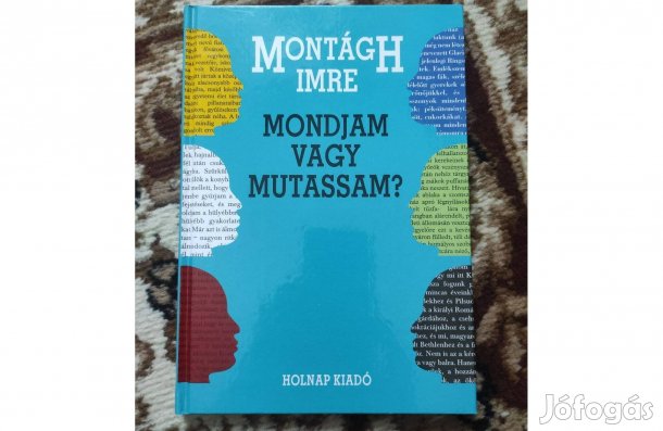 Montágh Imre: Mondjam vagy mutassam?