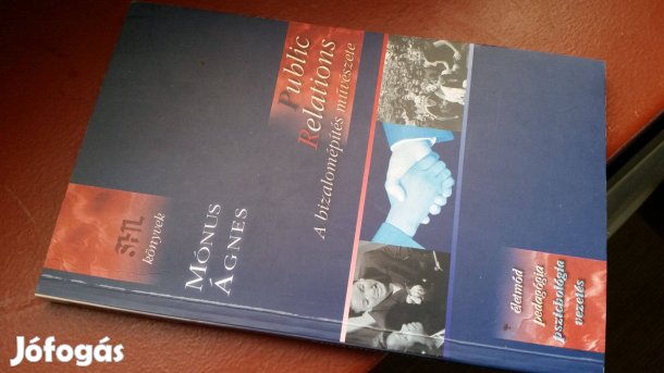 Mónus Ágnes: Public Relations - A bizalomépítés művészete