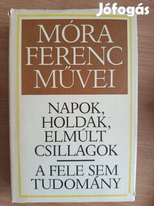Móra Ferenc: Napok, holdak , elmúlt csillagok /A fele sem tudomány
