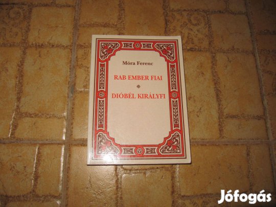 Móra Ferenc: Rab ember fiai - Dióbél királyfi - új