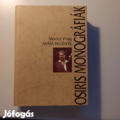 Móricz Virág Apám regénye( Osiris monográfiák) Újszerű