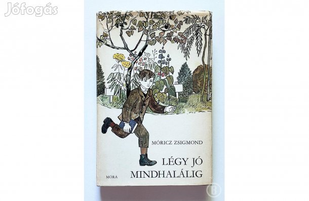 Móricz Zsigmond: Légy jó mindhalálig - - - (Csak személyesen!)