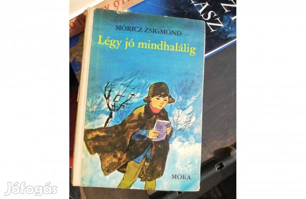 Móricz Zsigmond - Légy jó mindhalálig 500 forintért eladó