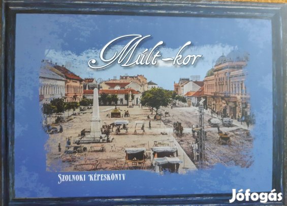 Múlt-kor, Szolnoki képeskönyv, Szolnok, 2024