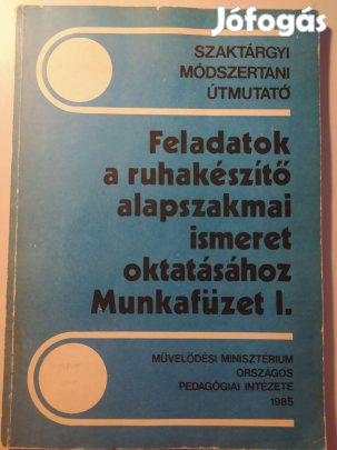 Munkafüzet 1. Feladatok a ruhakészítő alapszakmai ismeret oktatásához