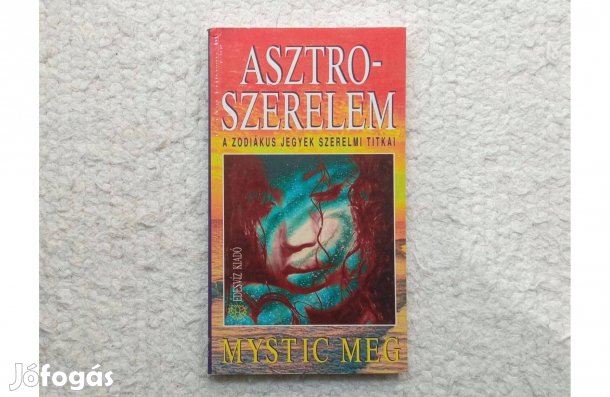 Mystic Meg: Asztro-szerelem * A zodiákus jegyek szerelmi titkai * Új!