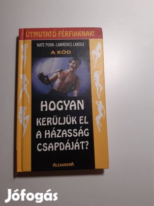 N. Penn- L. Larose: A Kód Hogyan kerüljük el a házasság csapdáját?