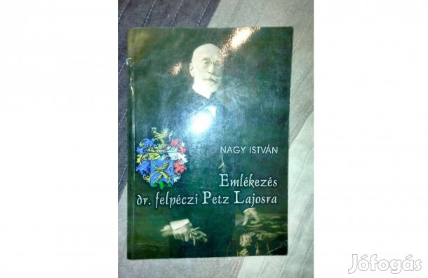 Nagy István - Emlékezés dr. felpéczi Petz Lajosra