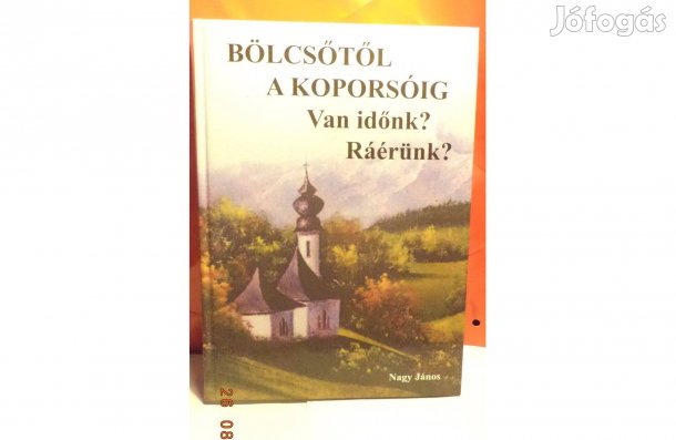 Nagy János: Bőlcsőtől a koporsóig - dedikált