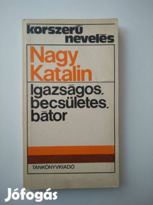 Nagy Katalin - Igazságos, becsületes, bátor Tizennégy éves tanulók