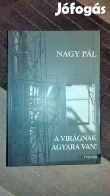 Nagy Pál A virágnak - agyara van! - Tanulmányok az avantgárdról -