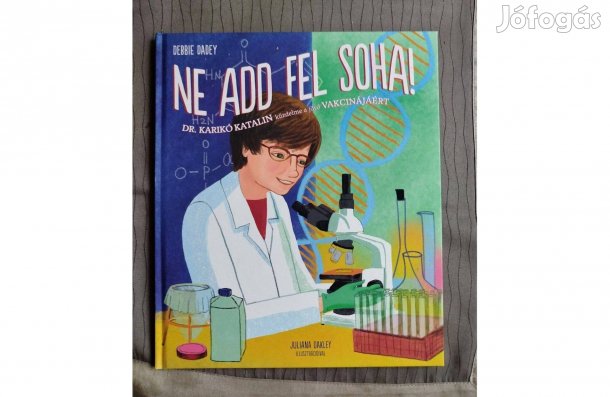 Ne add fel soha!Dr. Karikó Katalin küzdelme a jövő vakcinájáért Dadey,