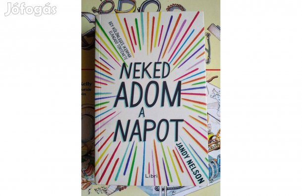 Neked adom a napot Jandy Nelson Lenyűgöző regény az újrakezdésről