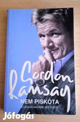 Nem piskóta. A legvagányabb séf élete. Gordon Ramsay