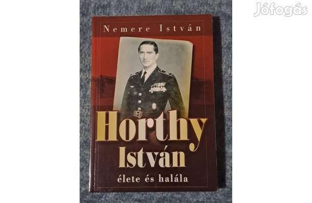 Nemere István Horthy István élete és halála C2