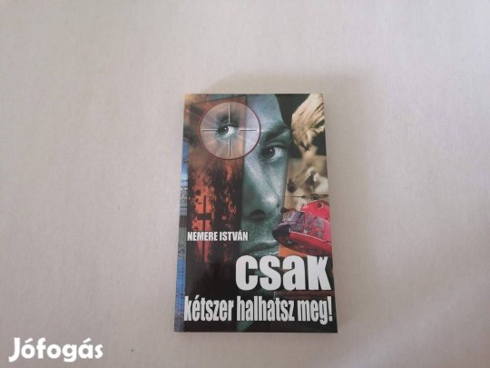 Nemere István: Csak kétszer halhatsz meg c. új könyve eladó !