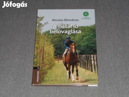 Nicolas Blondeau - A fiatal ló belovaglása (Lovaskultúra sorozat 12.)