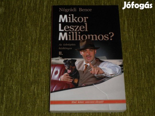 Nógrádi Bence: Mikor leszel milliomos? II. Az üzletépítés kézikönyve