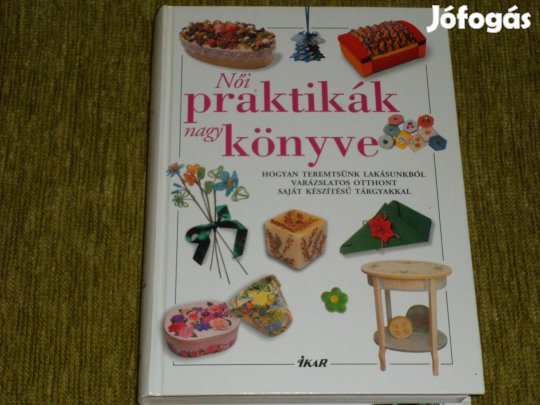 Női praktikák nagy könyve - Hogyan teremtsünk lakásunkból varázslatos