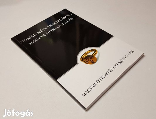 Nomád népvándorlások, magyar honfoglalás Őstörténeti Könyvtár 15