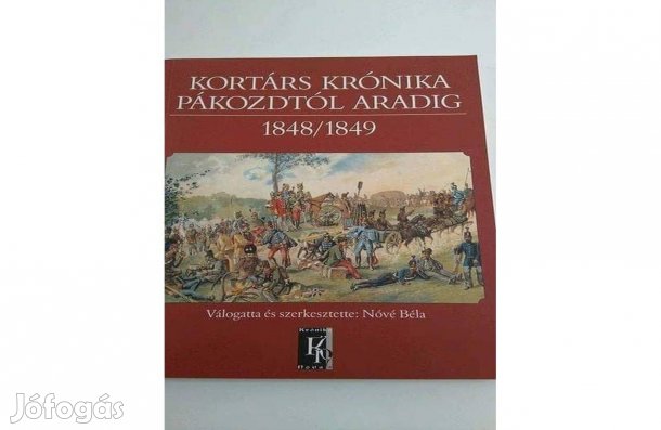 Nóvé Béla Kortárs krónika Pákozdtól Aradig 1848-1849 eladó!