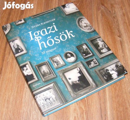 Nyáry Krisztián Igazi hősök - 33 magyar