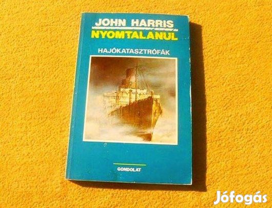 Nyomtalanul. Hajókatasztrófák - John Harris