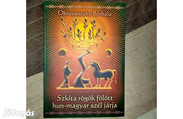 Obrusánszky Borbála . Szkíta rögök fölött hun-magyar szél járja
