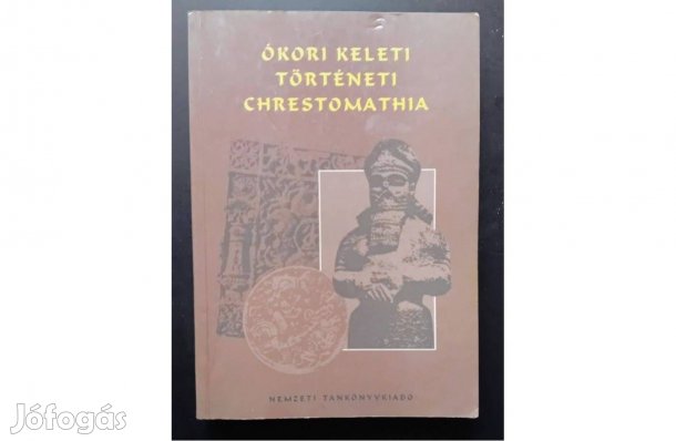 Ókori keleti történeti chrestomathia Egyetemi segédkönyv