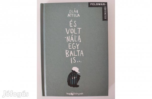 Oláh Attila: És volt nála egy balta is (Feldmár-történetek)