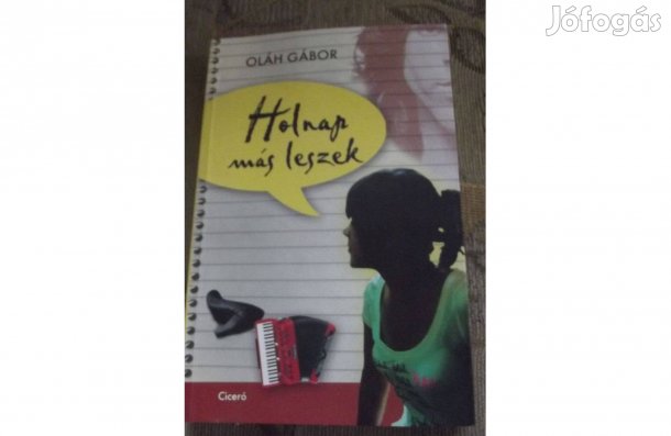 Oláh Gábor - Holnap más leszek! - egy mai tinédzser gondjai